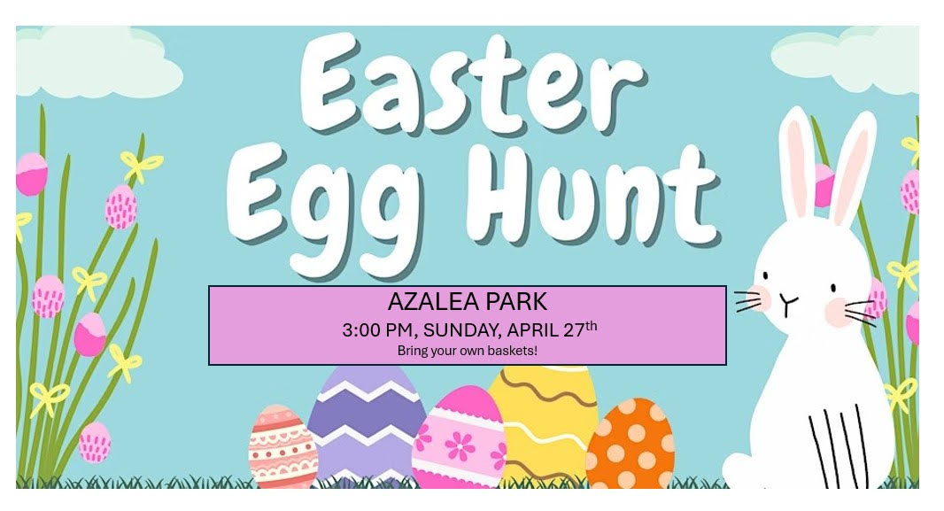 EGG HUNT TODAY in Azalea Park at 3 PM!